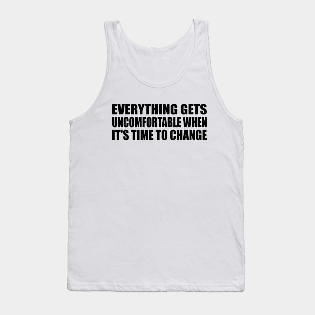 Everything gets uncomfortable when it's time to change Tank Top by Geometric Designs